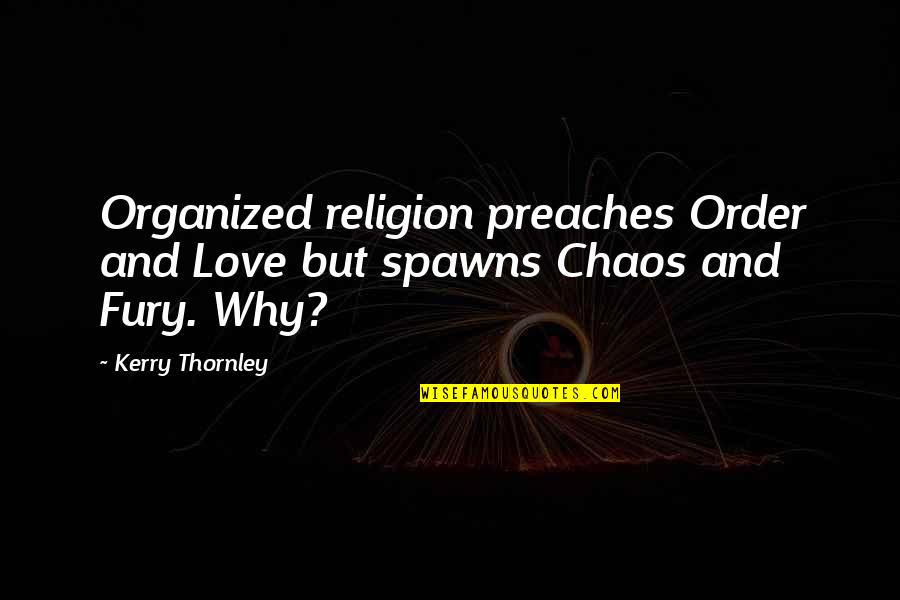 Order And Chaos Quotes By Kerry Thornley: Organized religion preaches Order and Love but spawns