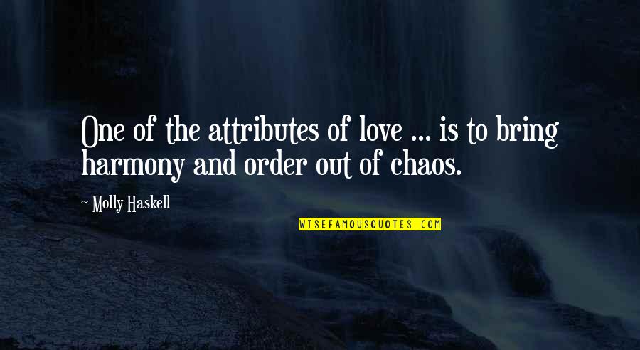 Order And Chaos Quotes By Molly Haskell: One of the attributes of love ... is