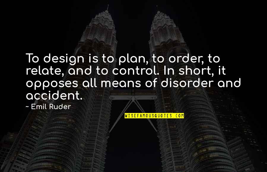 Order And Disorder Quotes By Emil Ruder: To design is to plan, to order, to