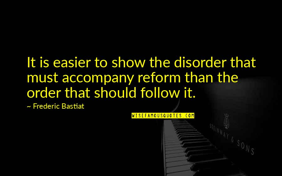 Order And Disorder Quotes By Frederic Bastiat: It is easier to show the disorder that