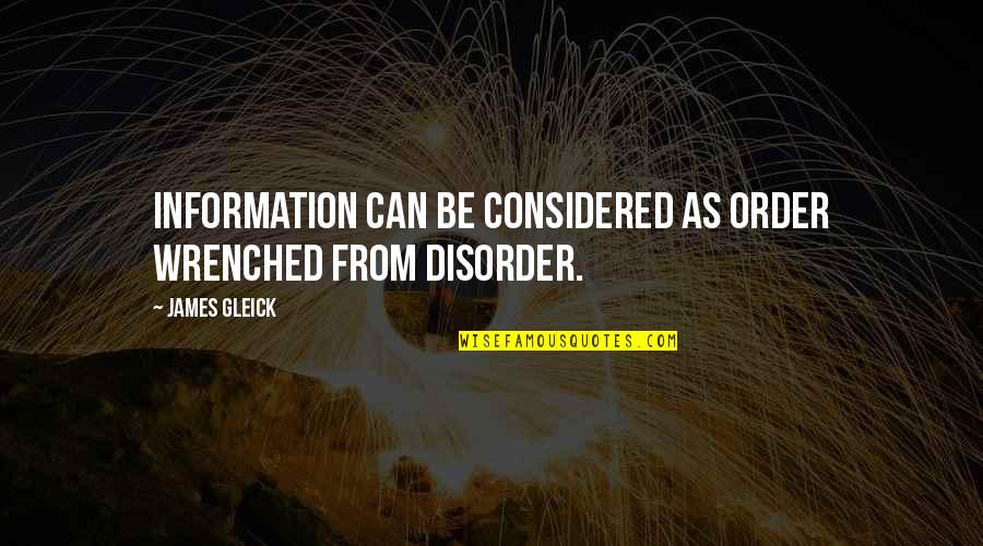 Order And Disorder Quotes By James Gleick: Information can be considered as order wrenched from