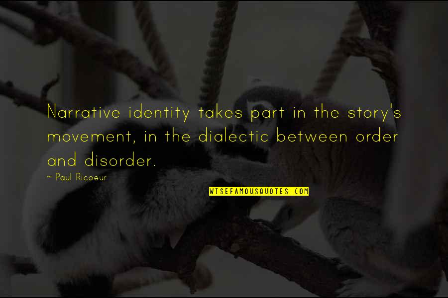 Order And Disorder Quotes By Paul Ricoeur: Narrative identity takes part in the story's movement,