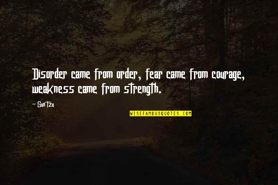 Order And Disorder Quotes By Sun Tzu: Disorder came from order, fear came from courage,