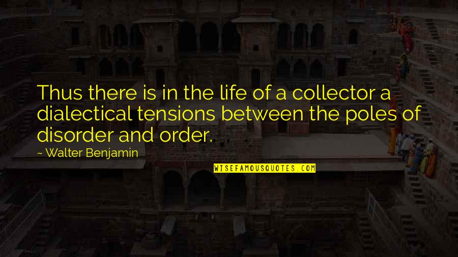 Order And Disorder Quotes By Walter Benjamin: Thus there is in the life of a