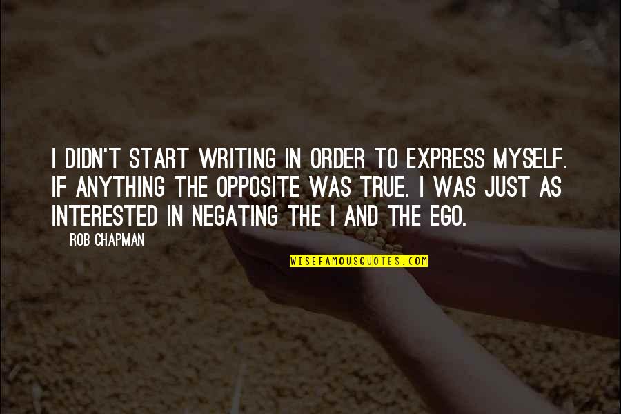 Order Express Quotes By Rob Chapman: I didn't start writing in order to express