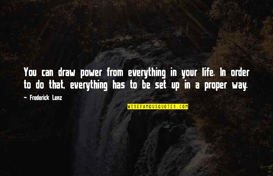 Order In Life Quotes By Frederick Lenz: You can draw power from everything in your