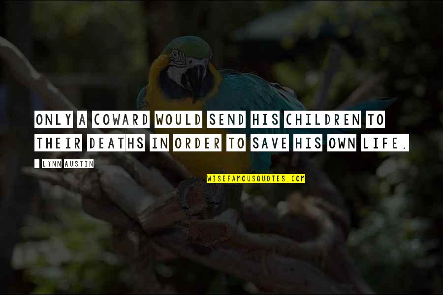 Order In Life Quotes By Lynn Austin: Only a coward would send his children to
