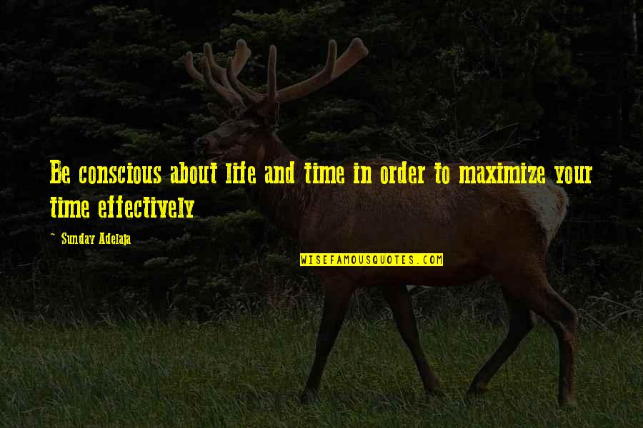 Order In Life Quotes By Sunday Adelaja: Be conscious about life and time in order