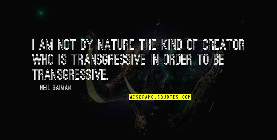 Order In Nature Quotes By Neil Gaiman: I am not by nature the kind of