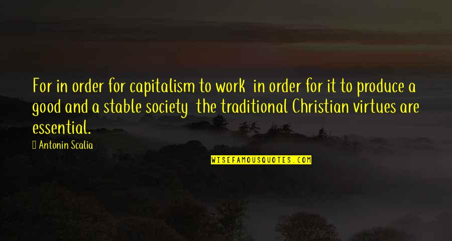 Order In Society Quotes By Antonin Scalia: For in order for capitalism to work in