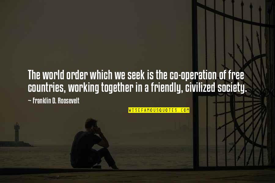 Order In Society Quotes By Franklin D. Roosevelt: The world order which we seek is the