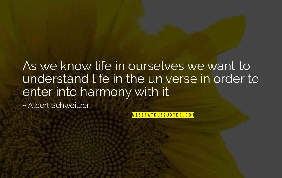 Order In The Universe Quotes By Albert Schweitzer: As we know life in ourselves we want