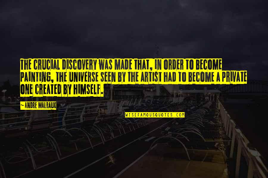 Order In The Universe Quotes By Andre Malraux: The crucial discovery was made that, in order