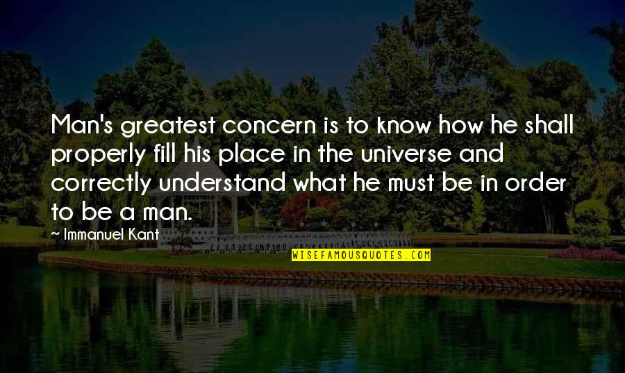 Order In The Universe Quotes By Immanuel Kant: Man's greatest concern is to know how he