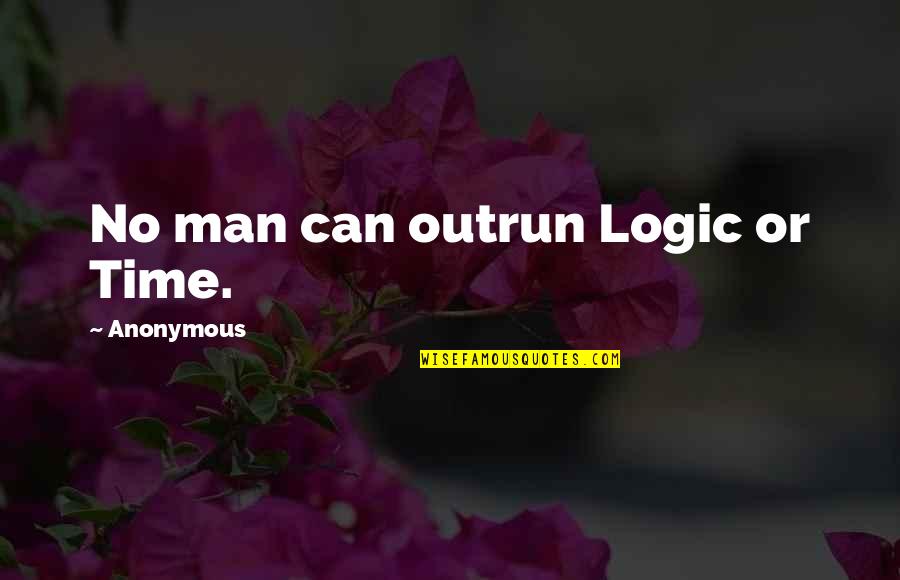 Order Of Service Quotes By Anonymous: No man can outrun Logic or Time.