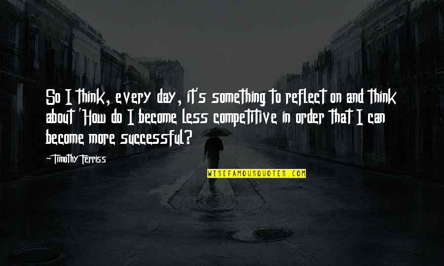 Order Of The Day Quotes By Timothy Ferriss: So I think, every day, it's something to