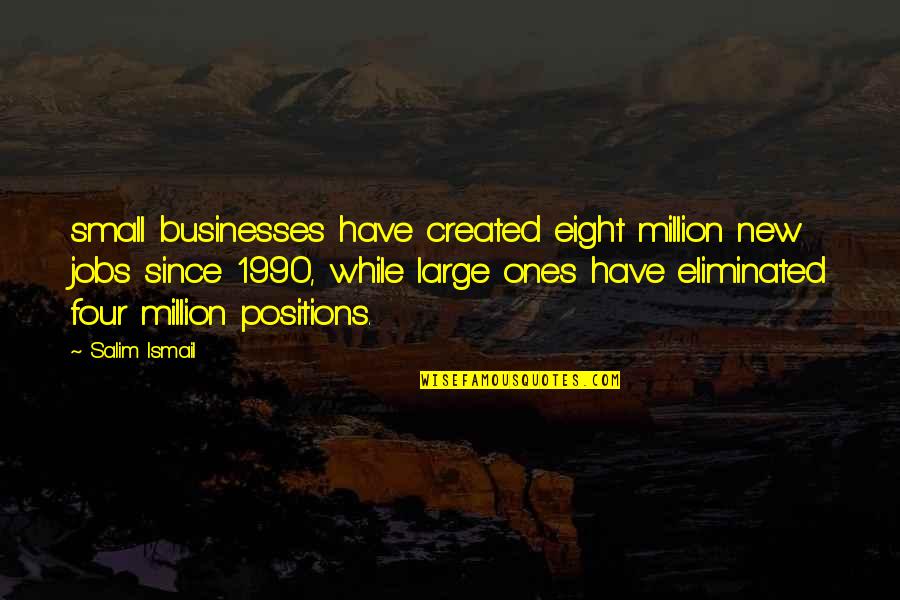 Order Of Whispers Quotes By Salim Ismail: small businesses have created eight million new jobs