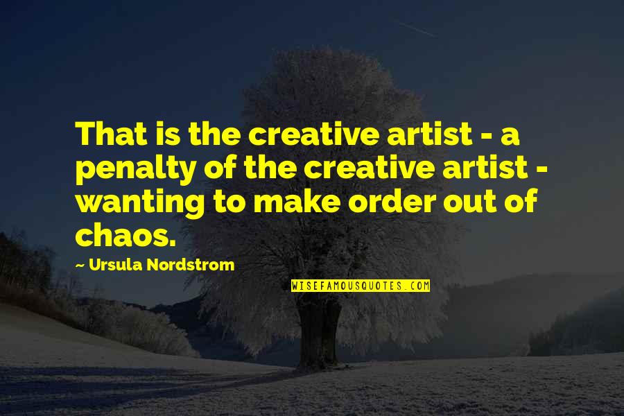 Order Out Of Chaos Quotes By Ursula Nordstrom: That is the creative artist - a penalty