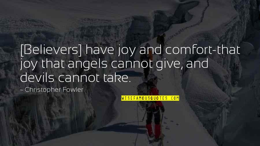Order Wall Quotes By Christopher Fowler: [Believers] have joy and comfort-that joy that angels