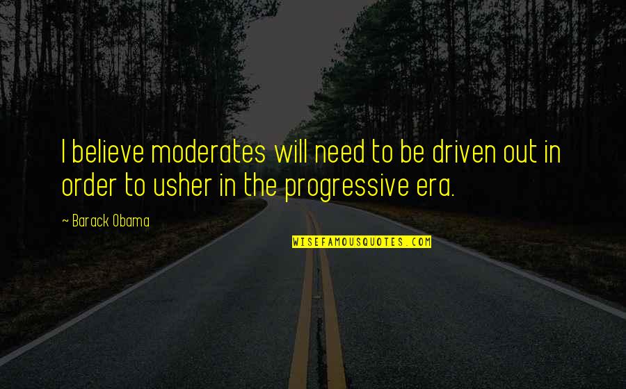 Order Will Quotes By Barack Obama: I believe moderates will need to be driven Order Will Quotes By Barack Obama: I believe moderates will need to be driven