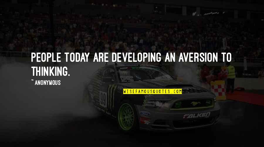 Order Willie Quotes By Anonymous: People today are developing an aversion to thinking.