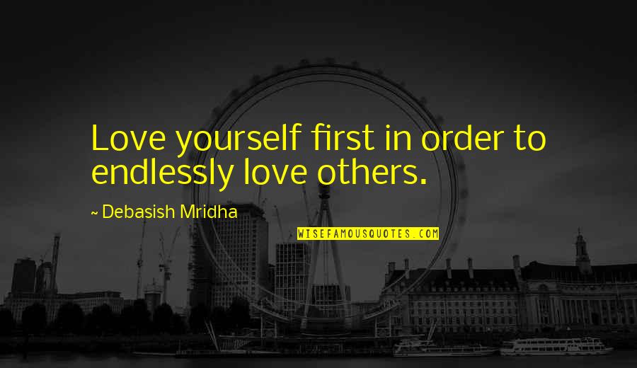 Order'd Quotes By Debasish Mridha: Love yourself first in order to endlessly love