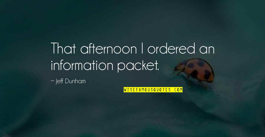 Ordered Quotes By Jeff Dunham: That afternoon I ordered an information packet.