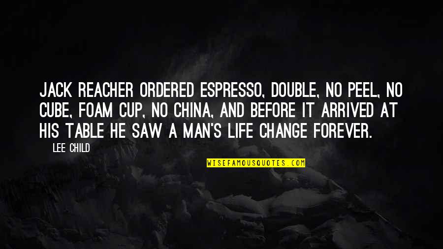 Ordered Quotes By Lee Child: Jack Reacher ordered espresso, double, no peel, no