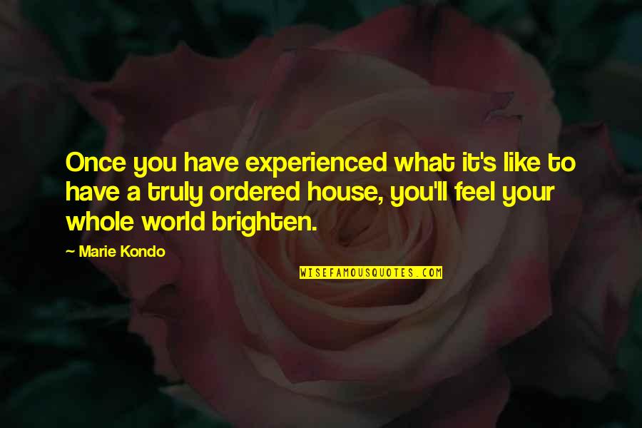 Ordered Quotes By Marie Kondo: Once you have experienced what it's like to
