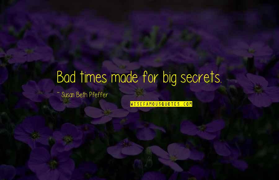 Orderedness Quotes By Susan Beth Pfeffer: Bad times made for big secrets.