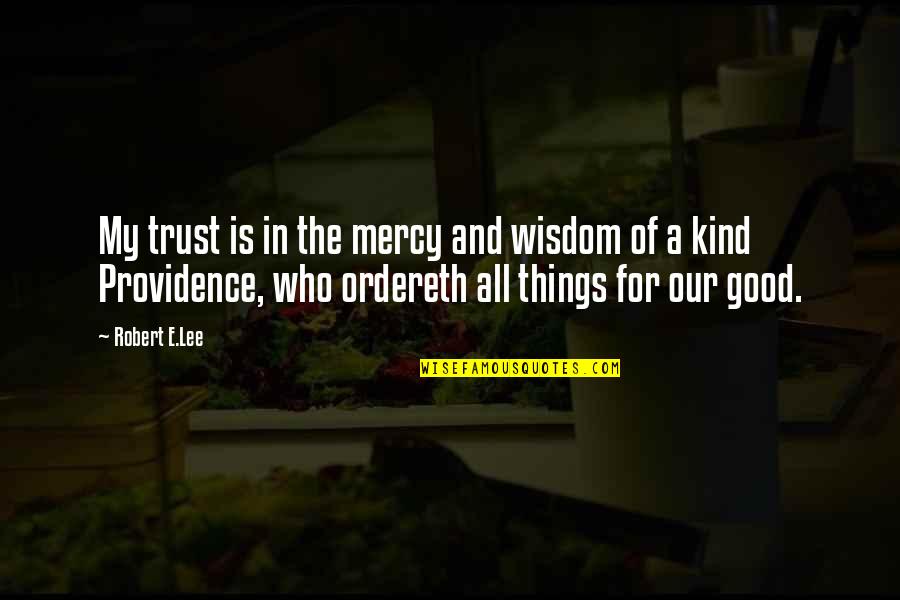 Ordereth Quotes By Robert E.Lee: My trust is in the mercy and wisdom