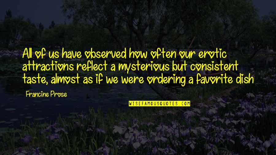 Ordering Quotes By Francine Prose: All of us have observed how often our