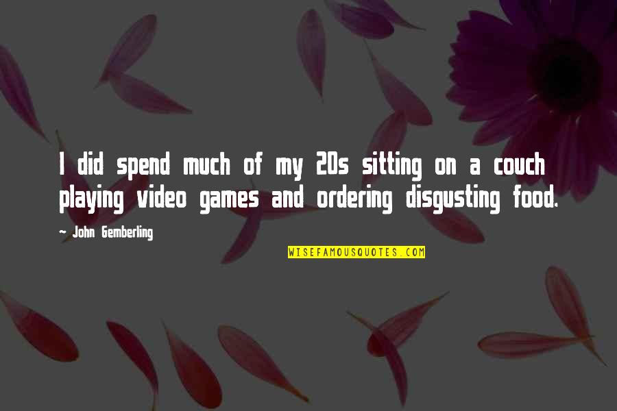 Ordering Quotes By John Gemberling: I did spend much of my 20s sitting