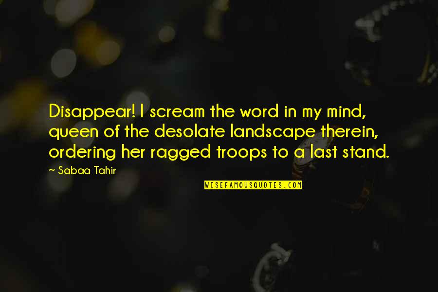 Ordering Quotes By Sabaa Tahir: Disappear! I scream the word in my mind,