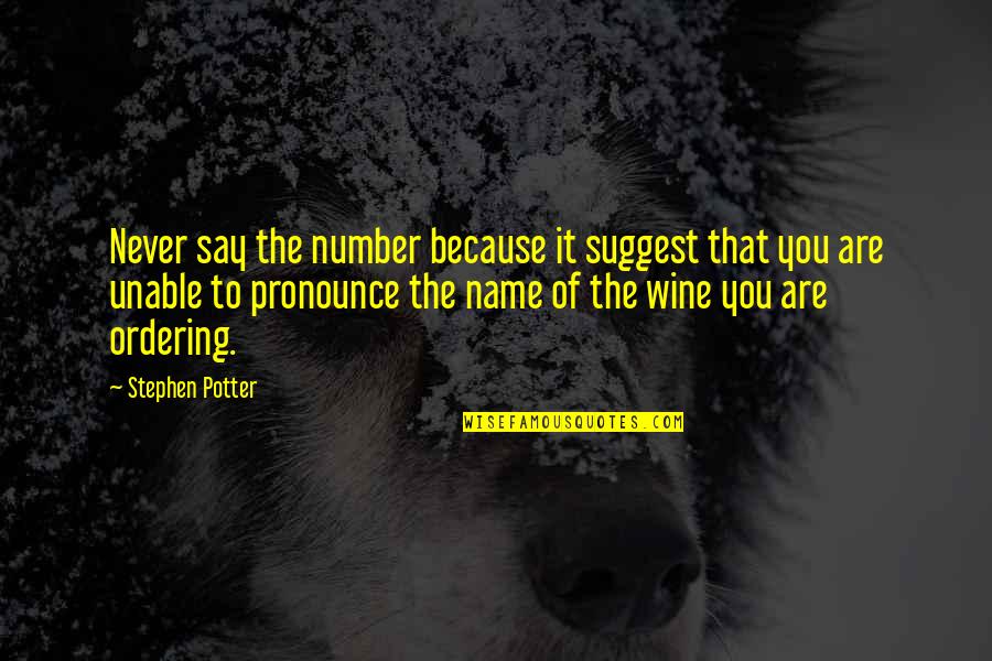 Ordering Quotes By Stephen Potter: Never say the number because it suggest that