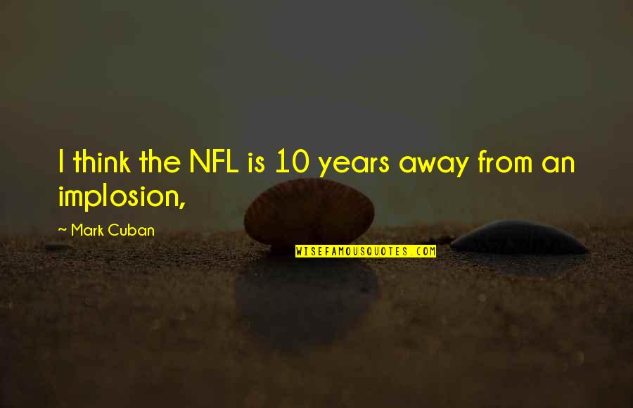 Orderings Quotes By Mark Cuban: I think the NFL is 10 years away