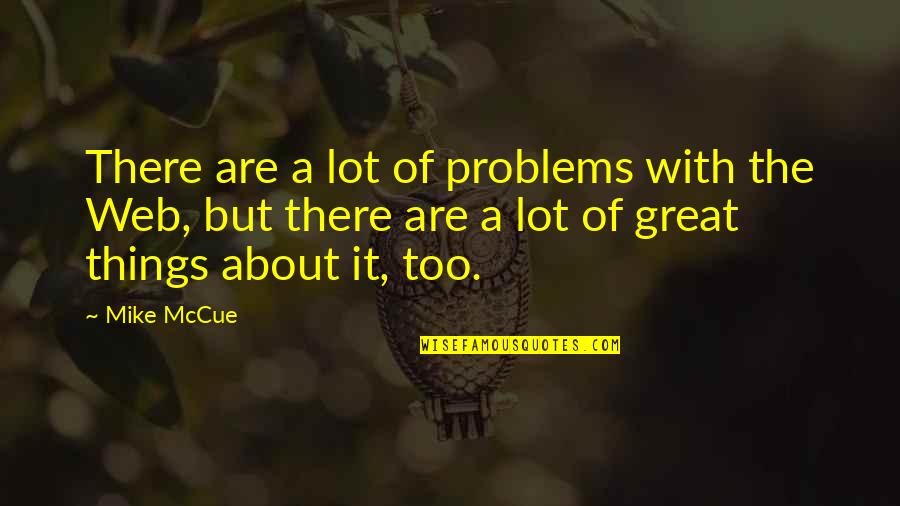 Orderless Quotes By Mike McCue: There are a lot of problems with the