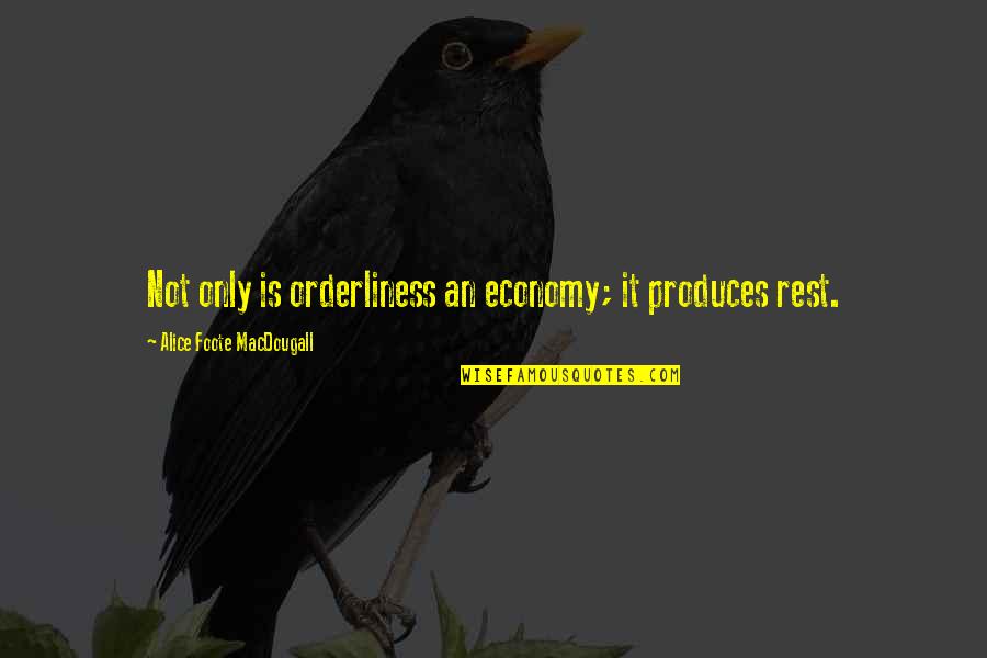 Orderliness Quotes By Alice Foote MacDougall: Not only is orderliness an economy; it produces