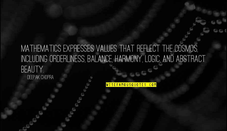 Orderliness Quotes By Deepak Chopra: Mathematics expresses values that reflect the cosmos, including