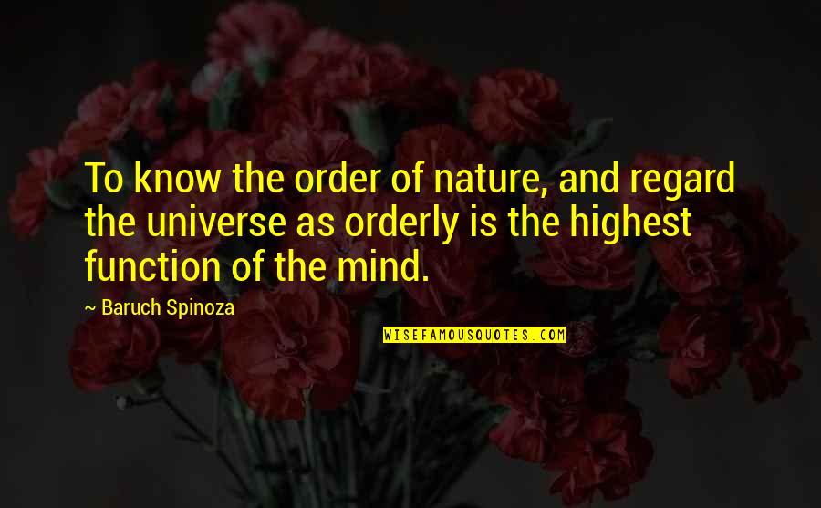 Orderly Quotes By Baruch Spinoza: To know the order of nature, and regard