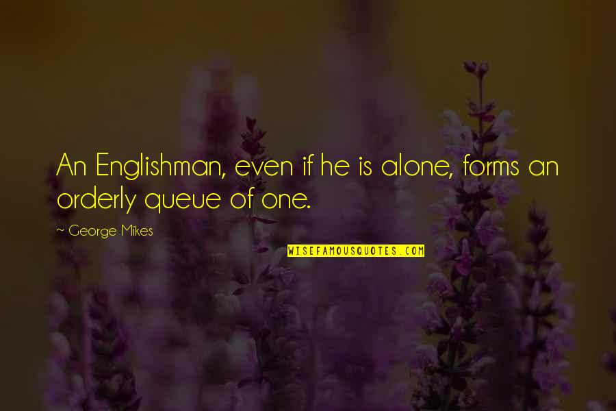 Orderly Quotes By George Mikes: An Englishman, even if he is alone, forms