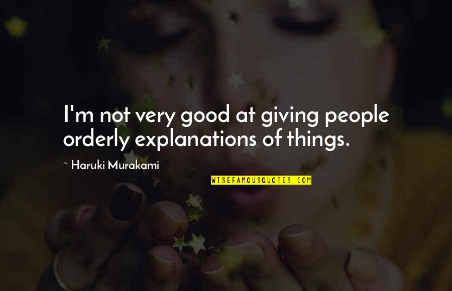 Orderly Quotes By Haruki Murakami: I'm not very good at giving people orderly