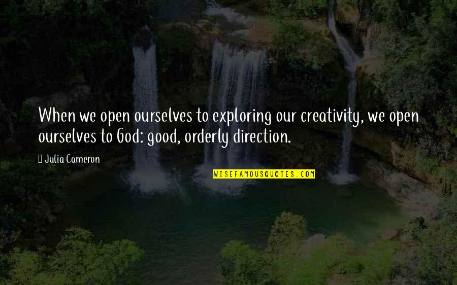 Orderly Quotes By Julia Cameron: When we open ourselves to exploring our creativity,