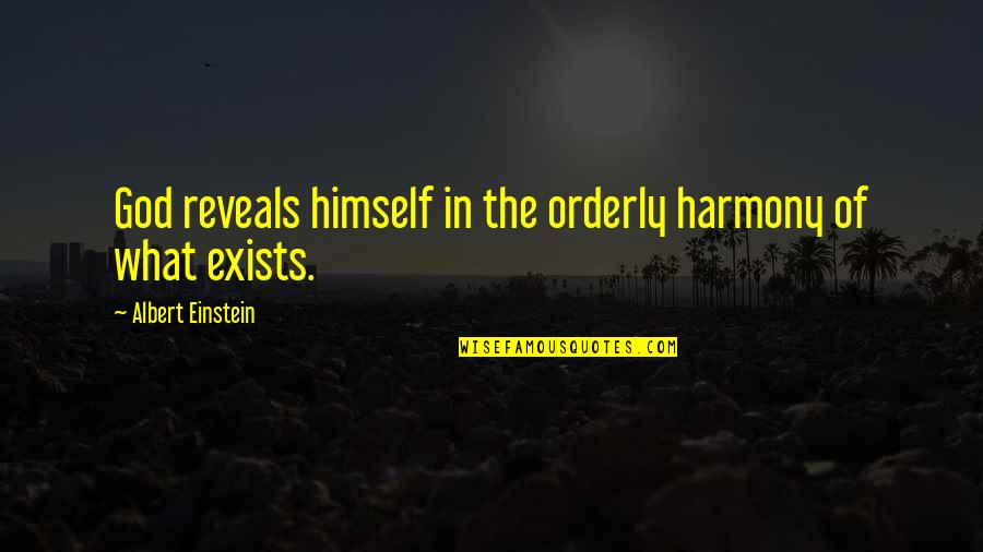 Orderly's Quotes By Albert Einstein: God reveals himself in the orderly harmony of