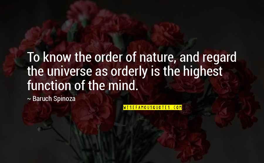 Orderly's Quotes By Baruch Spinoza: To know the order of nature, and regard