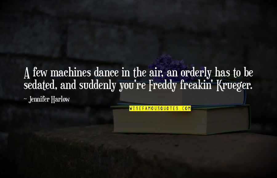 Orderly's Quotes By Jennifer Harlow: A few machines dance in the air, an