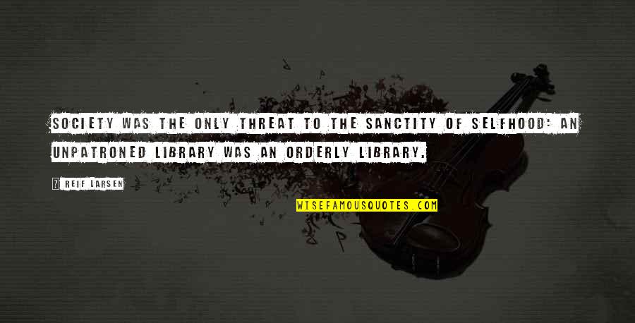 Orderly's Quotes By Reif Larsen: Society was the only threat to the sanctity