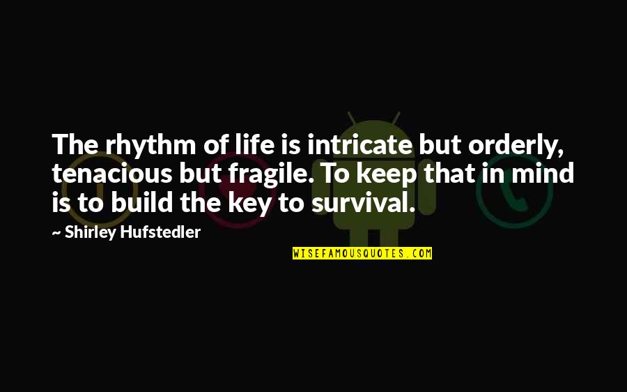 Orderly's Quotes By Shirley Hufstedler: The rhythm of life is intricate but orderly,