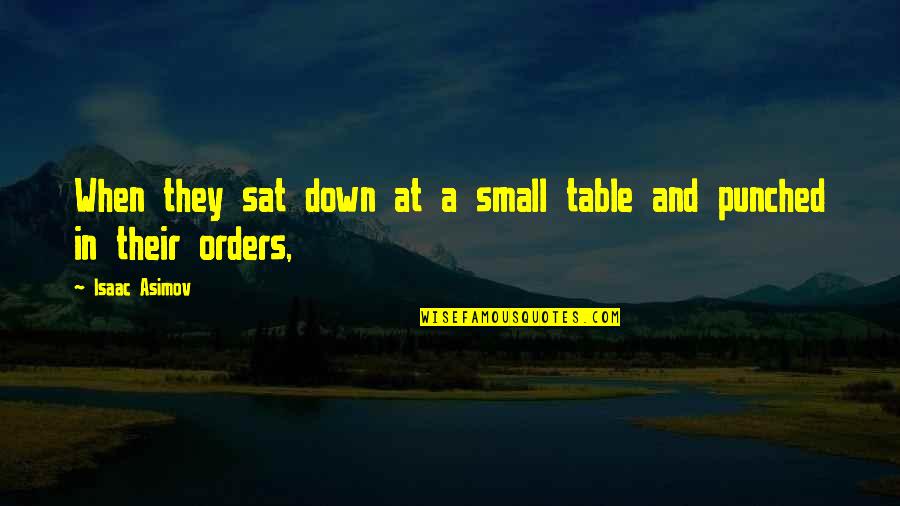Orders Quotes By Isaac Asimov: When they sat down at a small table