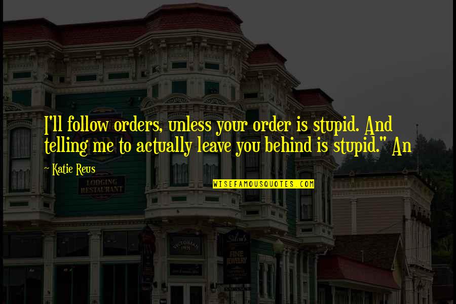 Orders Quotes By Katie Reus: I'll follow orders, unless your order is stupid.